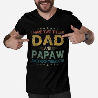 Mens I Have Two Titles Dad And Papaw Funny Fathers Day Gift Men V-Neck Tshirt | Crazezy