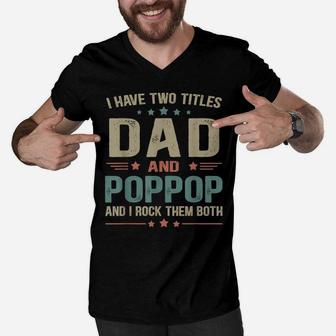 Mens I Have Two Titles Dad And Poppop Funny Fathers Day Men V-Neck Tshirt | Crazezy