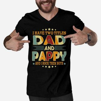 Mens I Have Two Titles Dad Pappy Funny Birthday Fathers Day Gift Men V-Neck Tshirt | Crazezy