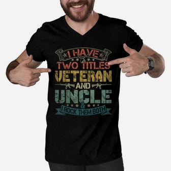 Mens I Have Two Titles Veteran And Uncle Funny Fathers Day Gift Men V-Neck Tshirt | Crazezy AU