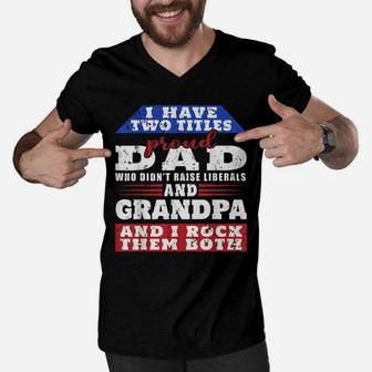Mens Just A Proud Dad That Didn't Raise Liberals Dad And Grandpa Men V-Neck Tshirt | Crazezy CA