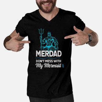 Mens Merdad Don't Mess With My Mermaid T Shirt Father's Day Shirt Men V-Neck Tshirt | Crazezy AU
