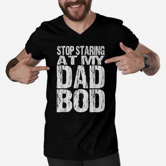 Mens Stop Staring At My Dad Bod Funny Quotes Jokes Daddy Father Men V-Neck Tshirt | Crazezy