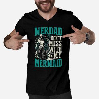 Merdad Don't Mess With My Mermaid Funny Dad Daughter Men V-Neck Tshirt | Crazezy AU