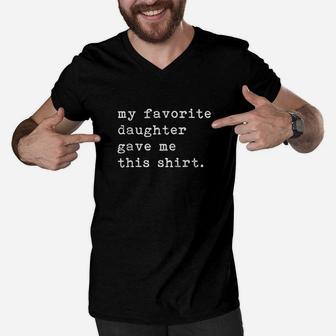 My Favorite Daughter Gave Me This Fathers Day Top Men V-Neck Tshirt | Crazezy CA
