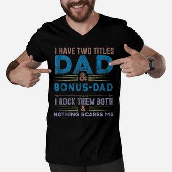 Nothing Scares Me I Have Two Titles Dad And Bonus Dad Men V-Neck Tshirt | Crazezy UK