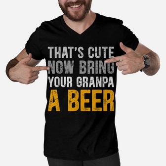 That's Cute Funny Now Bring Your Grandpa A Beer Fathers Day Men V-Neck Tshirt | Crazezy