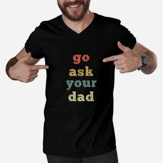 Vintage Go Ask Your Dad Mom Life Mothers Day Holiday Men V-Neck Tshirt | Crazezy CA