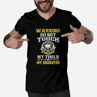 Warning Do Not Touch My Tools Or My Daughter Father Funny Men V-Neck Tshirt | Crazezy DE