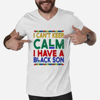 Black Daddys Gift I Cant Keep Calm I Have A Black Son Father Day Men V-Neck Tshirt | Crazezy DE