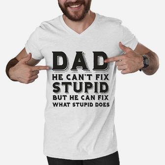 Dad Can Not Fix Stupid But He Can Fix What Stupid Does Men V-Neck Tshirt | Crazezy