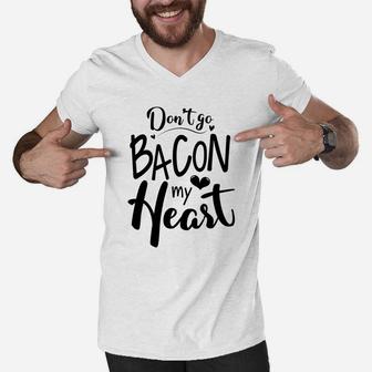 Dont Go Bacon My Heart Gift For Valentine Happy Valentines Day Men V-Neck Tshirt - Seseable