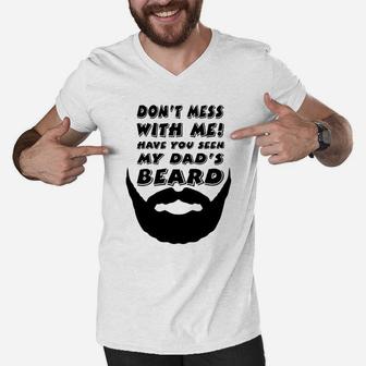 Dont Mess With Me Have You Seen My Dads Beard Cute Men V-Neck Tshirt | Crazezy CA