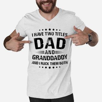 Granddaddy Gift I Have Two Titles Dad And Granddaddy Men V-Neck Tshirt | Crazezy