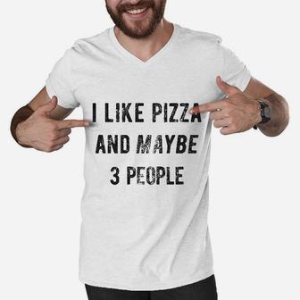 I Like Pizza And Maybe Like 3 People Food Lovers Men V-Neck Tshirt - Seseable