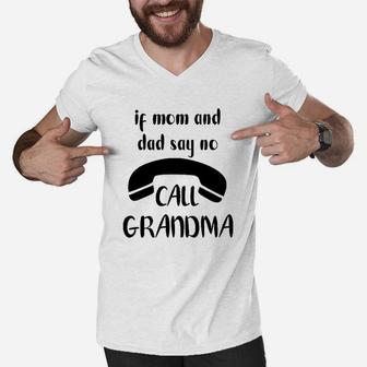 If Mom And Dad Say No Call Grandma Men V-Neck Tshirt | Crazezy