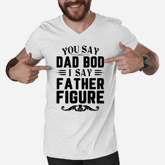 Mens Funny You Say Dad Bod I Say Father Figure Busy Daddy Men V-Neck Tshirt | Crazezy