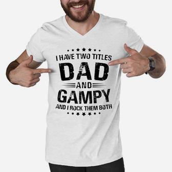 Mens Gampy Gift I Have Two Titles Dad And Gampy Men V-Neck Tshirt | Crazezy AU