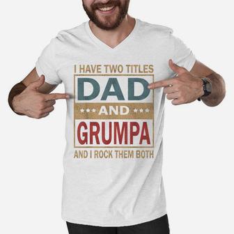 Mens I Have Two Titles Dad And Grumpa Vintage Fathers Day Gift Men V-Neck Tshirt | Crazezy