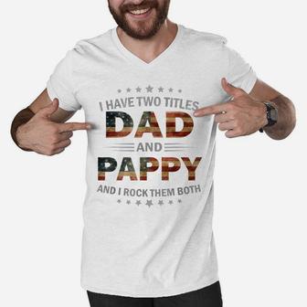 Mens I Have Two Titles Dad And Pappy Vintage Fathers Day Gift Men V-Neck Tshirt | Crazezy