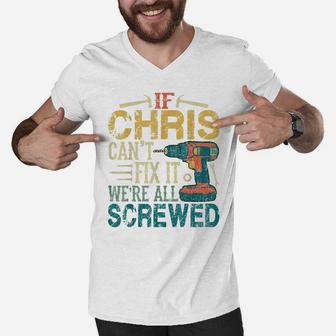 Mens If Chris Can't Fix It We're All Screwed Funny Fathers Gift Men V-Neck Tshirt | Crazezy
