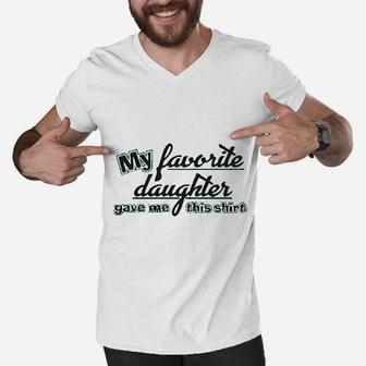 My Favorite Daughter Gave Me This Humor Family Dad Father Men V-Neck Tshirt | Crazezy
