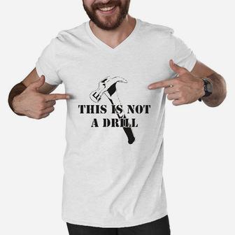 This Is Not A Drill Funny Dad Joke Handyman Construction Humor Men V-Neck Tshirt | Crazezy