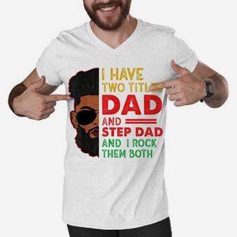 Two Titles Dad Step Dad Juneteenth Funny Black Fathers Day Men V-Neck Tshirt | Crazezy