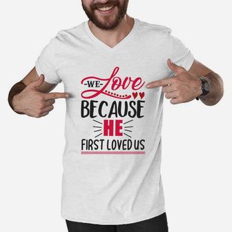 We Love Because He First Loved Us Happy Valentines Day Men V-Neck Tshirt - Seseable