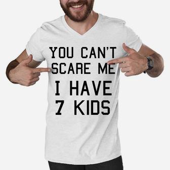 You Can't Scare Me I Have Seven Kids Shirt, Mom And Dad Men V-Neck Tshirt | Crazezy