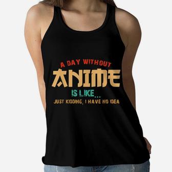 A Day Without Anime Is Like Shirt Funny Gift Teens Boys Girl Women Flowy Tank | Crazezy DE