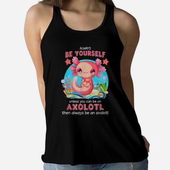 Always Be Yourself Funny Axolotl Lover Gift Girls Teens Boys Women Flowy Tank | Crazezy