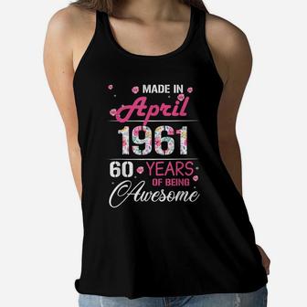 April Girls 1961 Birthday Gift 60 Years Old Made In 1961 Women Flowy Tank | Crazezy