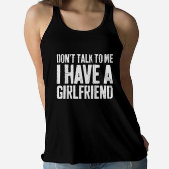 Dont Talk To Me I Have A Girlfriend Women Flowy Tank | Crazezy