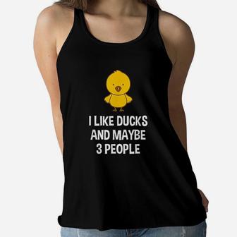 Duck Gift For Duck Lovers I Like Ducks And Maybe 3 People Women Flowy Tank - Seseable