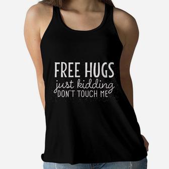 Free Hugs Just Kidding Dont Touch Me Women Flowy Tank | Crazezy