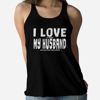 Funny I Love It When My Husband Lets Me Play Video Games Women Flowy Tank - Seseable