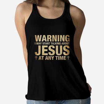 Funny Quote Warning I May Start Talking About Jesus Women Flowy Tank - Seseable