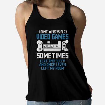 Gamer I Dont Always Play Video Games Sometimes I eat And Sleep Women Flowy Tank - Seseable
