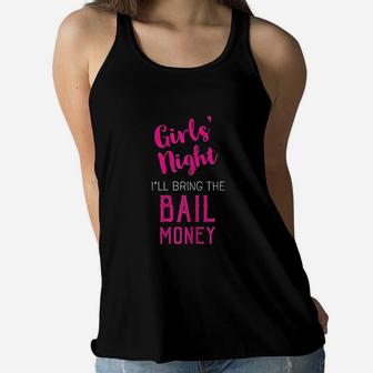 Girls Night Out I Will Bring The Bail Money Women Flowy Tank | Crazezy
