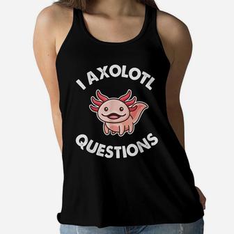 I Axolotl Questions Shirt Kids Funny Cute Axolotl Women Flowy Tank | Crazezy