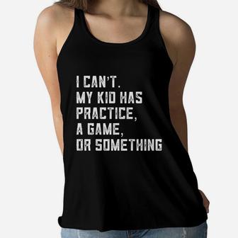 I Can Not My Kid Has Practice A Game Or Something Women Flowy Tank | Crazezy CA