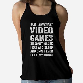 I Don't Always Play Video Games Funny Gamer Boys Teens Women Flowy Tank | Crazezy UK