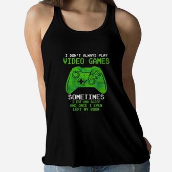 I Dont Always Play Video Games Sometimes I Eat And Sleep Women Flowy Tank - Seseable