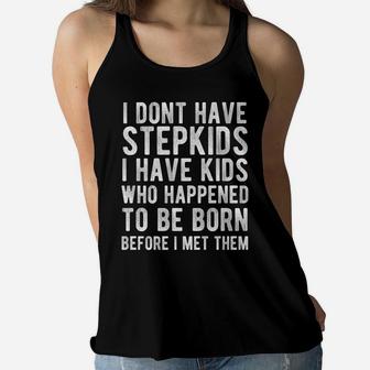 I Dont Have Stepkids I Have Kids That Happened To Be Born Women Flowy Tank | Crazezy CA