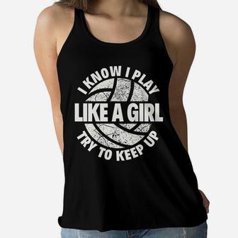 I Know I Play Like A Girl Try To Keep Up Volleyball Women Flowy Tank | Crazezy