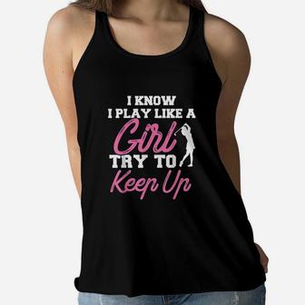 I Know I Play Like A Girl Try To Keep Up Women Flowy Tank | Crazezy UK