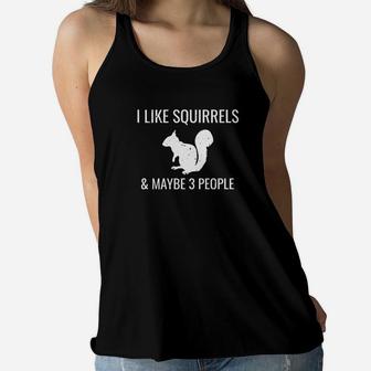 I Like Squirrels Maybe 3 People Cute Funny Animal Women Flowy Tank - Seseable