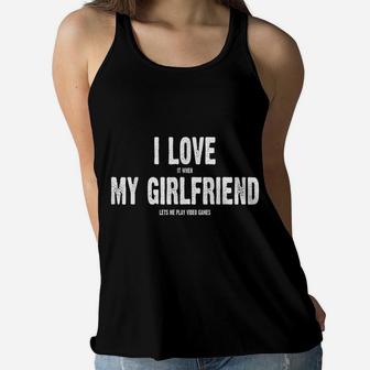 I Love It When My Girlfriend Lets Me Play Video Games Shirt Women Flowy Tank | Crazezy CA