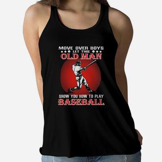 Move Over Boys Let This Old Man Show How To Play Baseball Women Flowy Tank - Monsterry